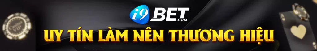 I9BET uy tín tạo thương hiệu